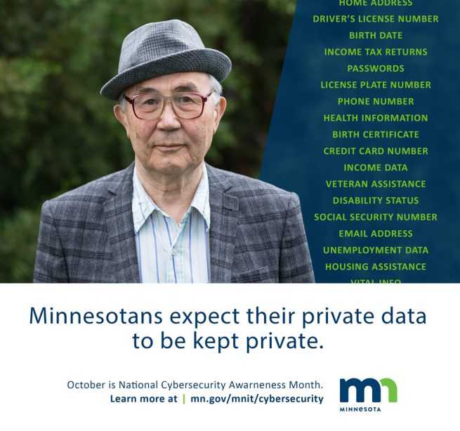 Photo of a serious older man with list of personal data behind him that is retained by the government. The caption reads Minnesotans expect their private data to be kept private. October is Cybersecurity Awareness Month. Minnesota IT Services logo